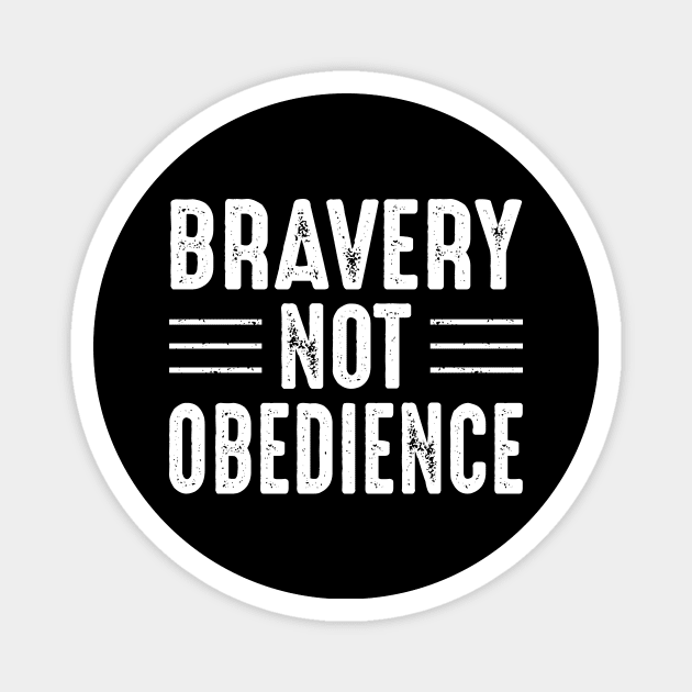 Bravery Not Obedience Magnet by oskibunde